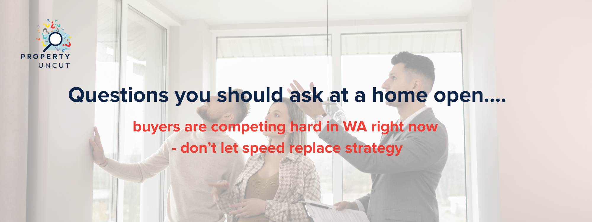 Real estate agent showing a property to buyers at a home open in WA, highlighting the importance of asking the right questions in a competitive market.